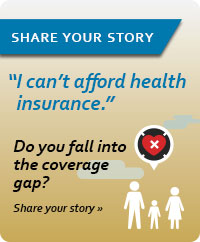 Share your story: Do you fall into the coverage gap?